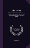 The Orator: A Compendium of English Eloquence, Containing Selections From the Most Celebrated Speeches of the Past & Present