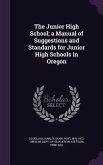 The Junior High School; a Manual of Suggestions and Standards for Junior High Schools in Oregon