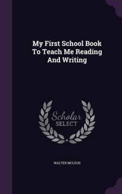 My First School Book To Teach Me Reading And Writing - McLeod, Walter