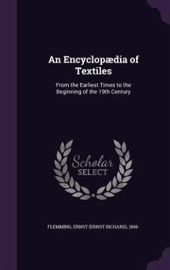 An Encyclopædia of Textiles: From the Earliest Times to the Beginning of the 19th Century - Flemming, Ernst
