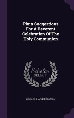 Plain Suggestions For A Reverent Celebration Of The Holy Communion