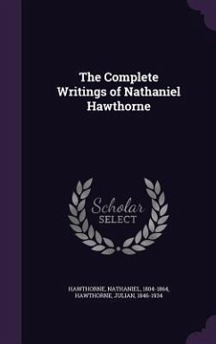 The Complete Writings of Nathaniel Hawthorne - Hawthorne, Nathaniel; Hawthorne, Julian