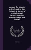 Among the Maoris; or, Daybreak in New Zealand. A Record of the Labours of Samuel Marsden, Bishop Selwyn and Others