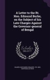 A Letter to the Rt. Hon. Edmund Burke, on the Subject of his Late Charges Against the Governor-general of Bengal