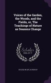 Voices of the Garden, the Woods, and the Fields, or, The Teachings of Nature as Seasons Change