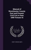 Manual of Westchester County. Past and Present. Civil List to Date. 1898 Volume 01