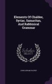 Elements Of Chaldee, Syriac, Samaritan, And Rabbinical Grammar