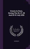 Events In Paris, During The 26, 27, 28 And 29 Of July 1830
