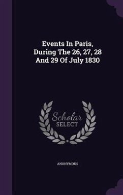 Events In Paris, During The 26, 27, 28 And 29 Of July 1830 - Anonymous