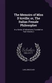 The Memoirs of Miss D'Arville; or, The Italian Female Philosopher: In a Series of Adventures Founded on Fact Volume 2