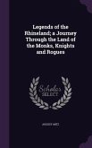 Legends of the Rhineland; a Journey Through the Land of the Monks, Knights and Rogues