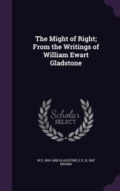 The Might of Right; From the Writings of William Ewart Gladstone - Gladstone, W. E. 1809-1898; Brown, E. E. B. 1847