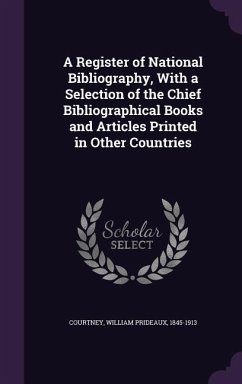 A Register of National Bibliography, With a Selection of the Chief Bibliographical Books and Articles Printed in Other Countries - Courtney, William Prideaux