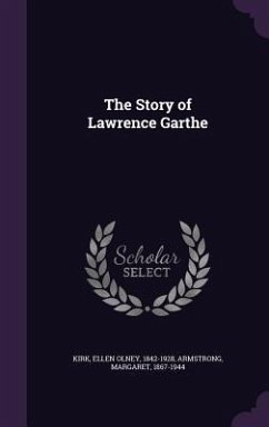 The Story of Lawrence Garthe - Kirk, Ellen Olney; Armstrong, Margaret