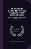 An Attempt To Restore The Supreme Worship Of God The Father Almighty