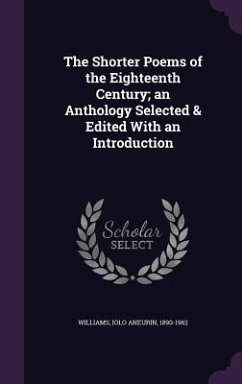 The Shorter Poems of the Eighteenth Century; an Anthology Selected & Edited With an Introduction - Williams, Iolo Aneurin