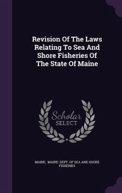 Revision Of The Laws Relating To Sea And Shore Fisheries Of The State Of Maine
