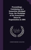 Proceedings. Containing, in a Somewhat Abridged Form, the Workings of the Association Since its Organization in 1884