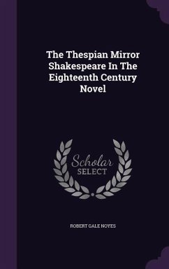 The Thespian Mirror Shakespeare In The Eighteenth Century Novel - Noyes, Robert Gale