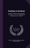 Seedtime In Kashmir: A Memoir Of William Jackson Elmslie, M.a., M.d., F.r.c.s.e., Etc., Late Medical Missionary, C.m.s., Kashmir