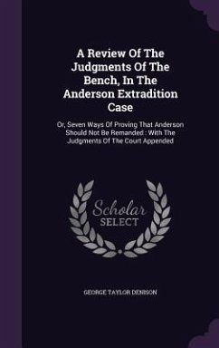 A Review Of The Judgments Of The Bench, In The Anderson Extradition Case - Denison, George Taylor