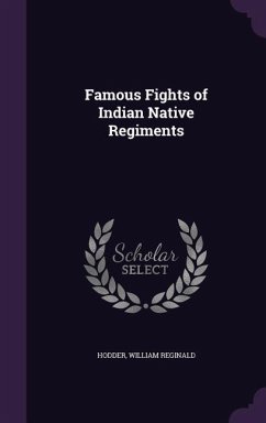 Famous Fights of Indian Native Regiments - Hodder, William Reginald