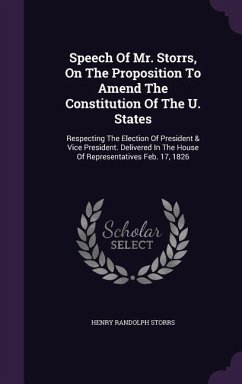 Speech Of Mr. Storrs, On The Proposition To Amend The Constitution Of The U. States - Storrs, Henry Randolph