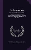 Presbyterian Men: Addresses And Proceedings Of The Fourth National Convention, Presbyterian Brotherhood Of America, Held At St. Louis, M