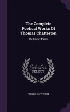 The Complete Poetical Works Of Thomas Chatterton - Chatterton, Thomas