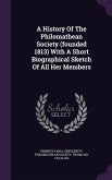 A History Of The Philomathean Society (founded 1813) With A Short Biographical Sketch Of All Her Members