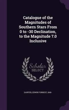 Catalogue of the Magnitudes of Southern Stars From 0 to -30 Declination, to the Magnitude 7.0 Inclusive - Sawyer, Edwin Forrest