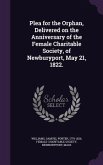 Plea for the Orphan, Delivered on the Anniversary of the Female Charitable Society, of Newburyport, May 21, 1822.