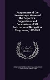 Programmes of the Proceedings, Names of the Reporters, Suggestions and Conclusions of XII International Navigation Congresses, 1885-1912