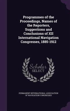 Cover Programmes of the Proceedings, Names of the Reporters, Suggestions and Conclusions of XII International Navigation Congresses, 1885-1912