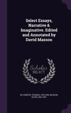 Select Essays, Narrative & Imaginative. Edited and Annotated by David Masson - De Quincey, Thomas; Masson, David