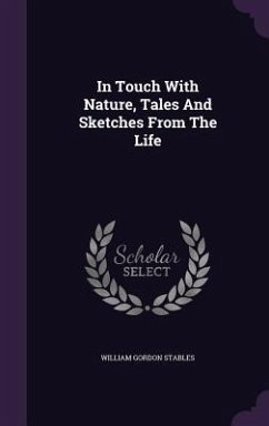 In Touch With Nature, Tales And Sketches From The Life - Stables, William Gordon