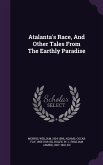 Atalanta's Race, And Other Tales From The Earthly Paradise