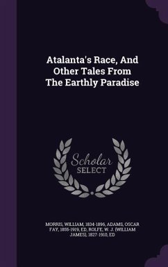 Atalanta's Race, And Other Tales From The Earthly Paradise - Morris, William