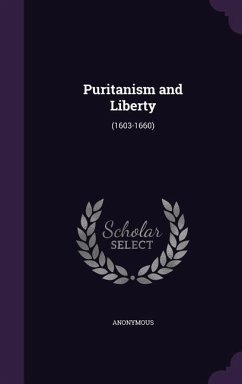 Puritanism and Liberty: (1603-1660) - Anonymous