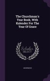 The Churchman's Year Book, With Kalender For The Year Of Grace