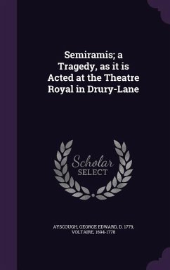 Semiramis; a Tragedy, as it is Acted at the Theatre Royal in Drury-Lane - Ayscough, George Edward; Voltaire