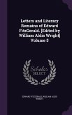Letters and Literary Remains of Edward FitzGerald. [Edited by William Aldis Wright] Volume 5