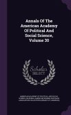 Annals Of The American Academy Of Political And Social Science, Volume 30