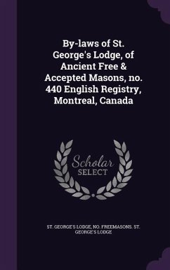 By-laws of St. George's Lodge, of Ancient Free & Accepted Masons, no. 440 English Registry, Montreal, Canada - Freemasons St George's Lodge, St Geor