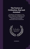 The Factors of Civilization, Real and Assumed: Considered in Their Relation to Vice, Misery, Happiness, Unhappiness, and Progress; the Factors Conside