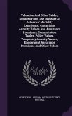 Valuation And Other Tables, Deduced From The Institute Of Actuaries' Mortality Experience, Comprising Annuity Values And Assurance Premiums, Commutation Tables, Policy Values, Temporary Annuity Values, Endowment Assurance Premiums And Other Tables