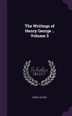 The Writings of Henry George .. Volume 3