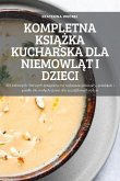 KOMPLETNA KSI¿¿KA KUCHARSKA DLA NIEMOWL¿T I DZIECI