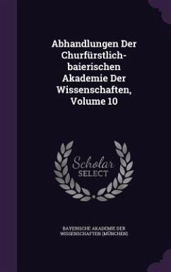 Abhandlungen Der Churfürstlich-baierischen Akademie Der Wissenschaften, Volume 10