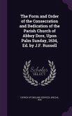 The Form and Order of the Consecration and Dedication of the Parish Church of Abbey Dore, Upon Palm Sunday, 1634, Ed. by J.F. Russell